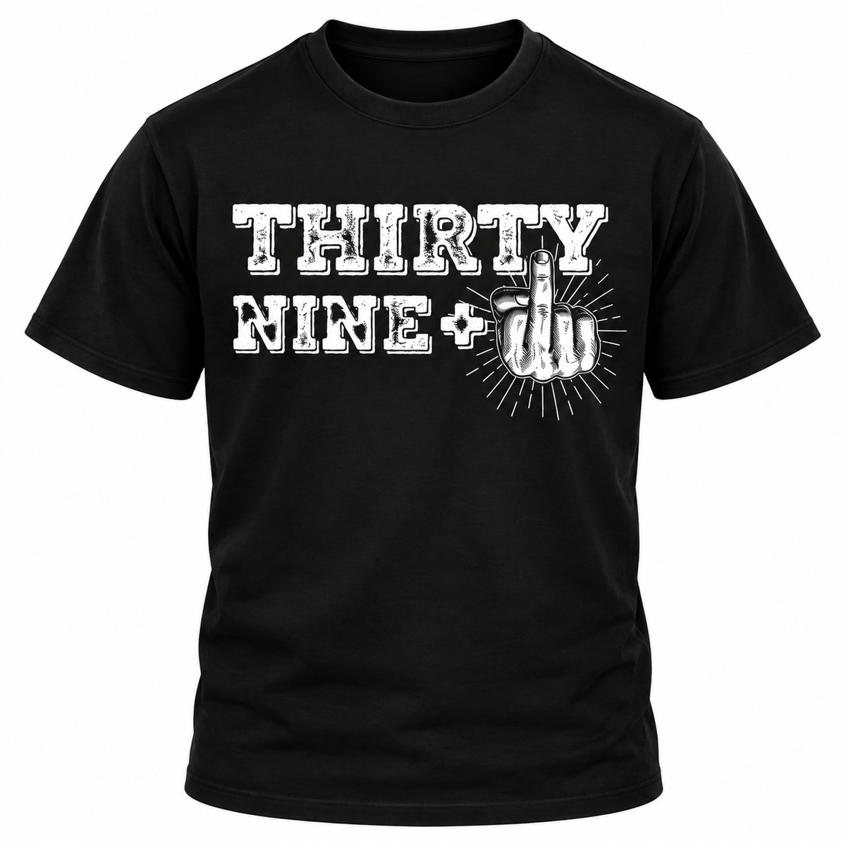 39 + 1 Rude 40th Birthday T-Shirt