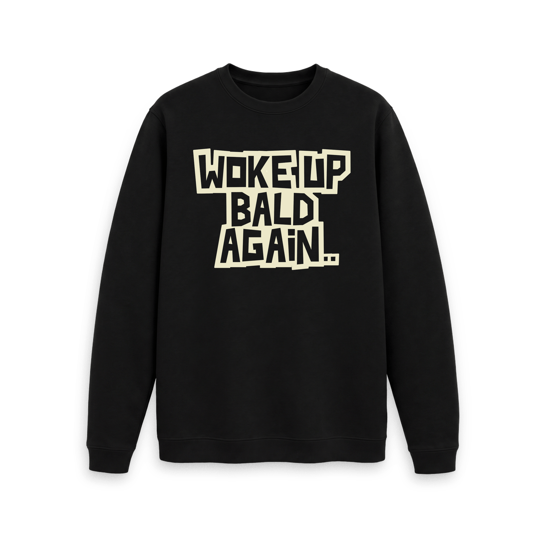 Woke Up Bald Again Sweatshirt