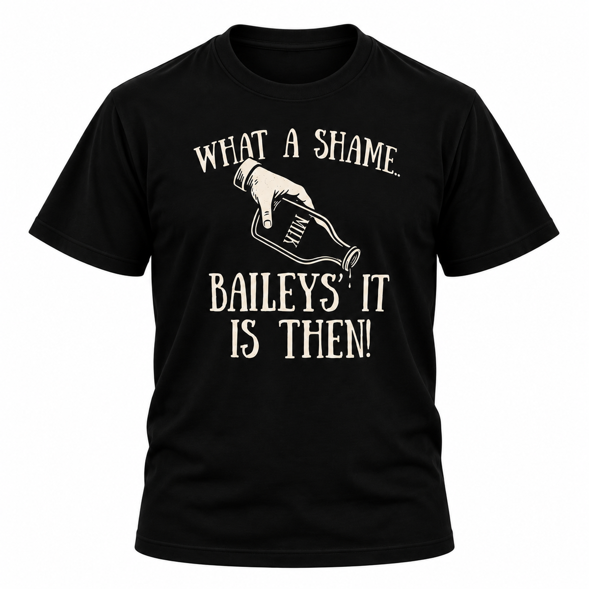 Baileys' It Is Then T-Shirt