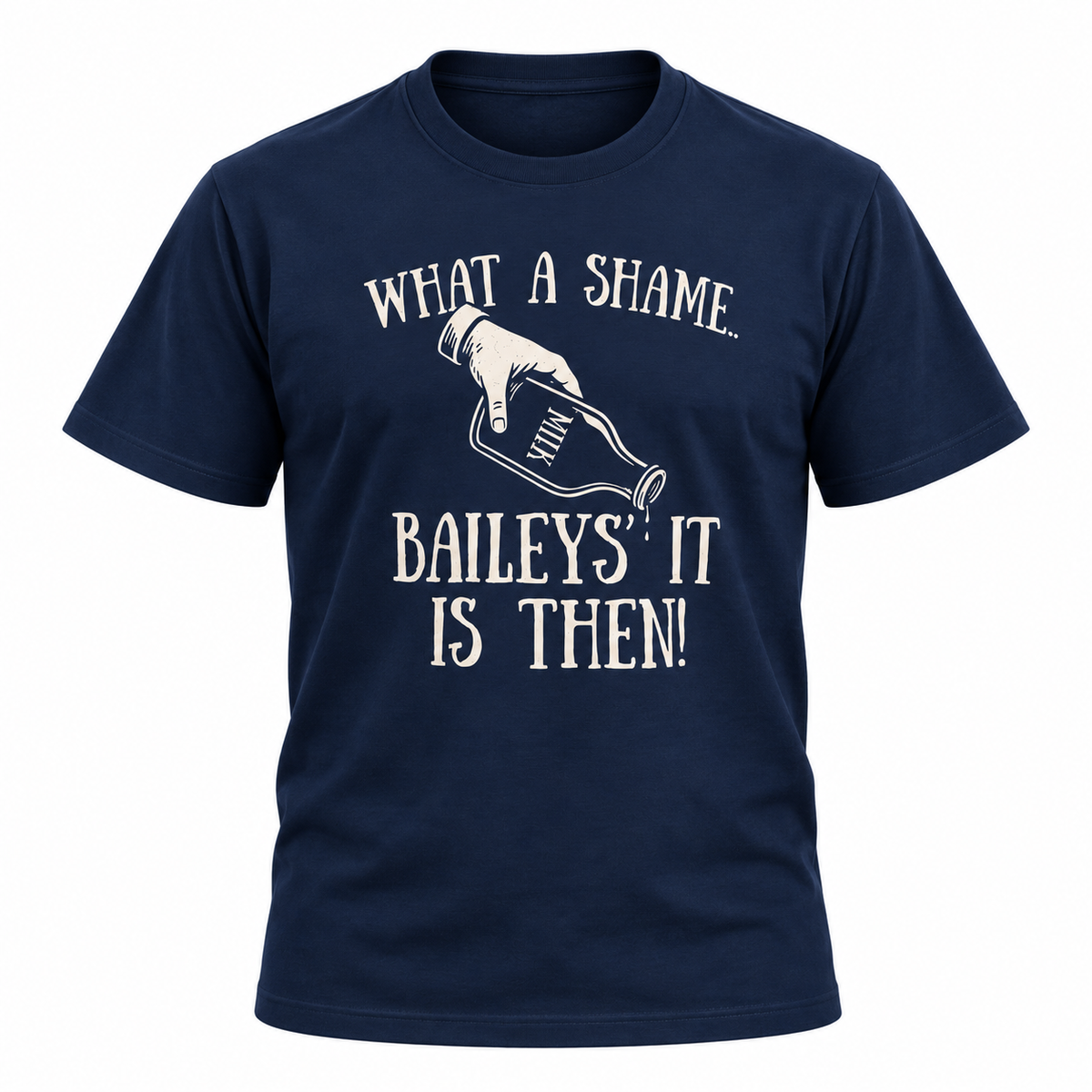 Baileys' It Is Then T-Shirt