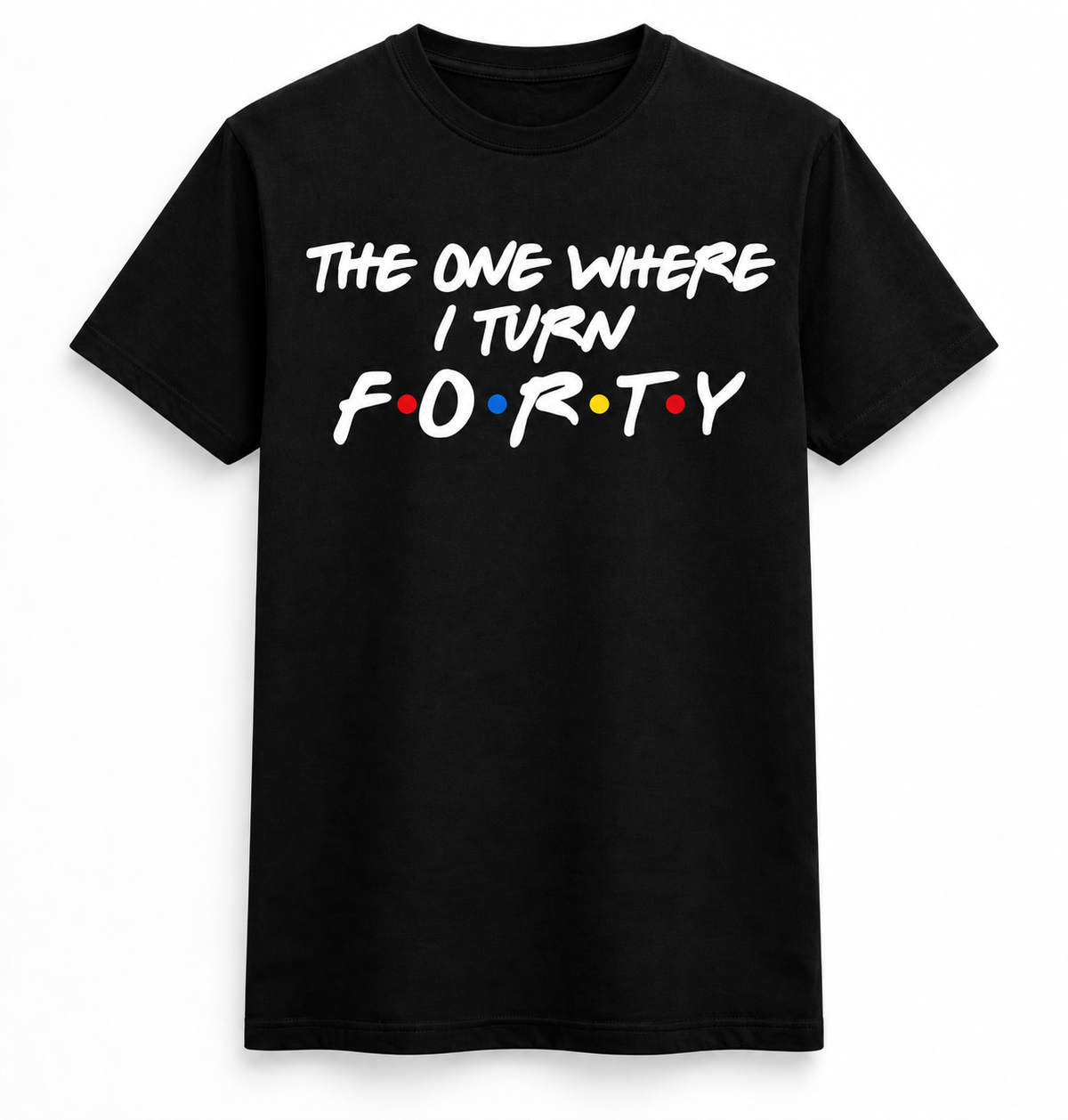 The One Where I Turn Forty Tee