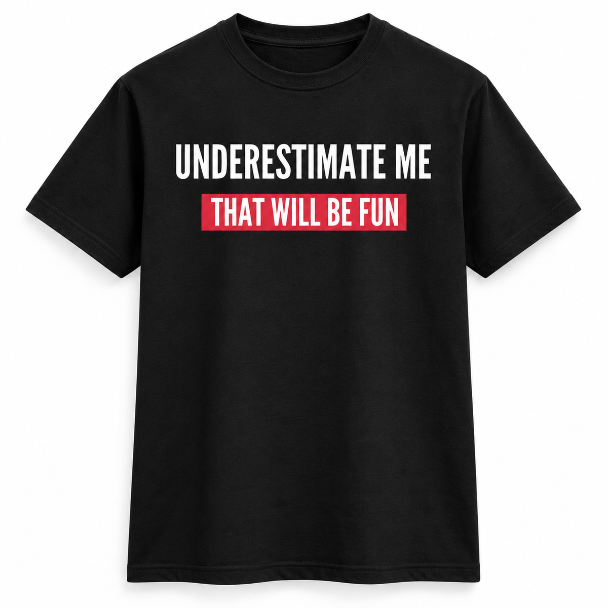 Underestimate Me Fun Tee