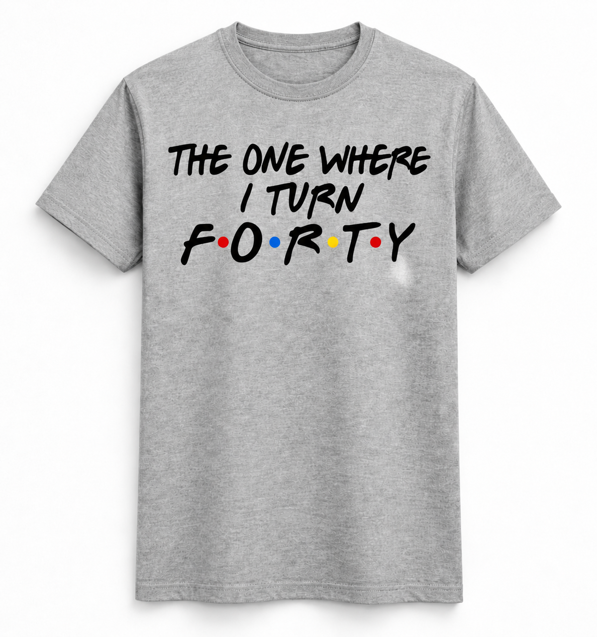 The One Where I Turn Forty Tee