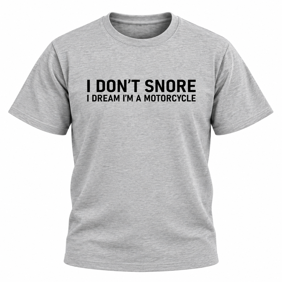 I Don't Snore I Dream I'm a Motorcycle T Shirt