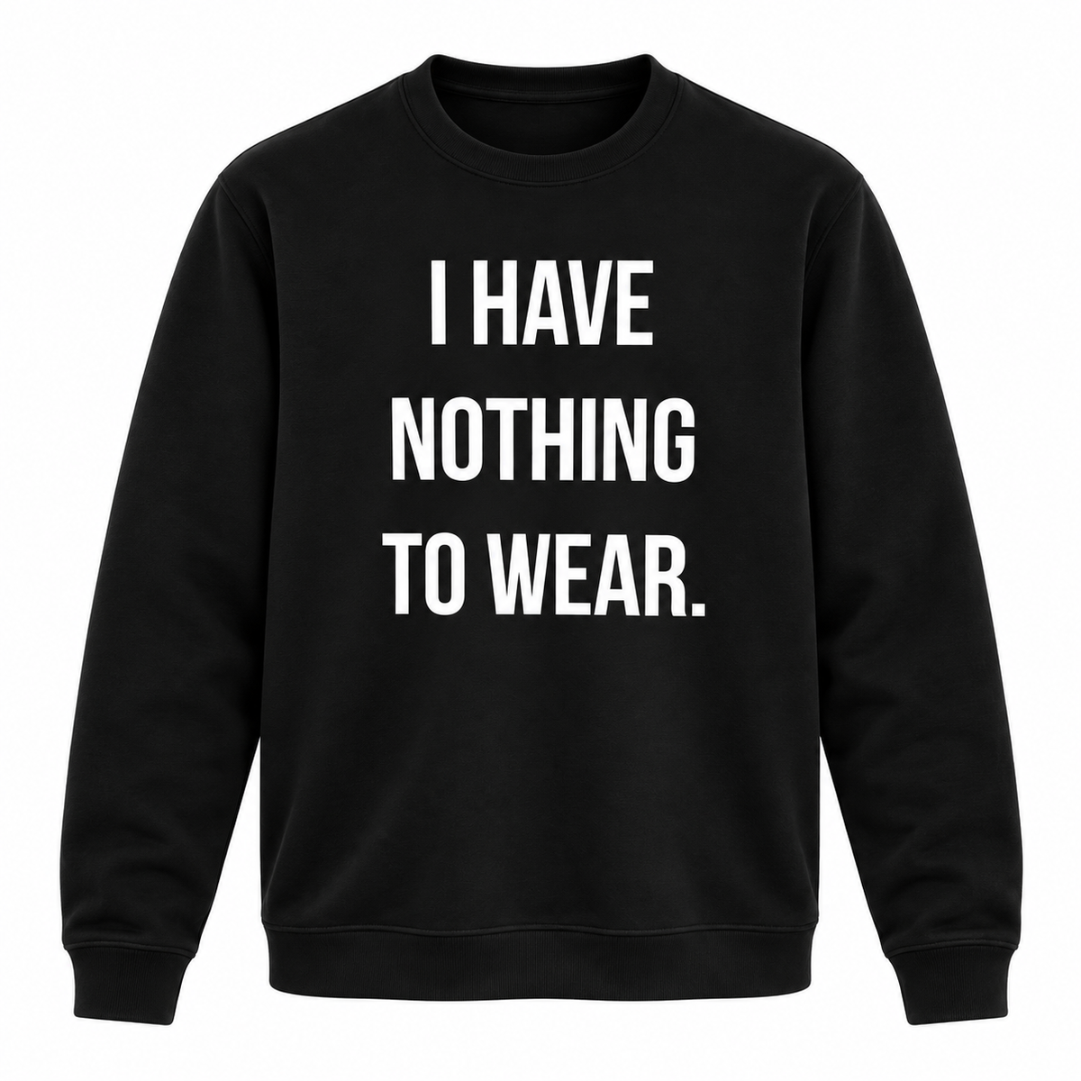 I Have Nothing To Wear Sweatshirt
