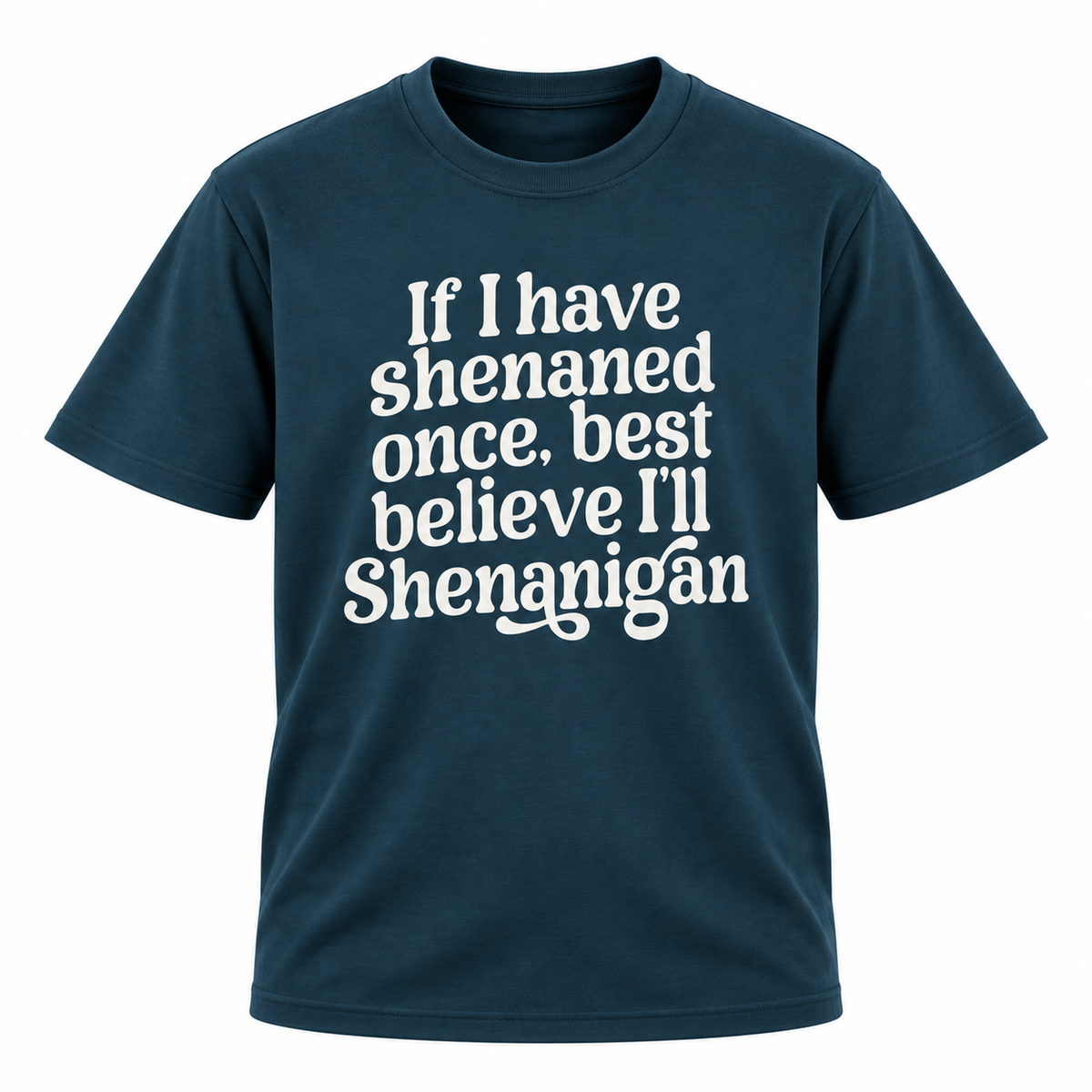 I'll Shenanigan T Shirt