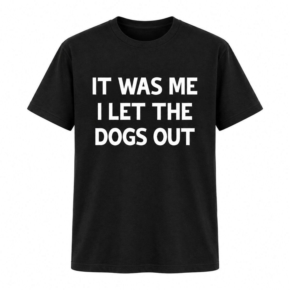 It Was Me I Let The Dogs Out Tee