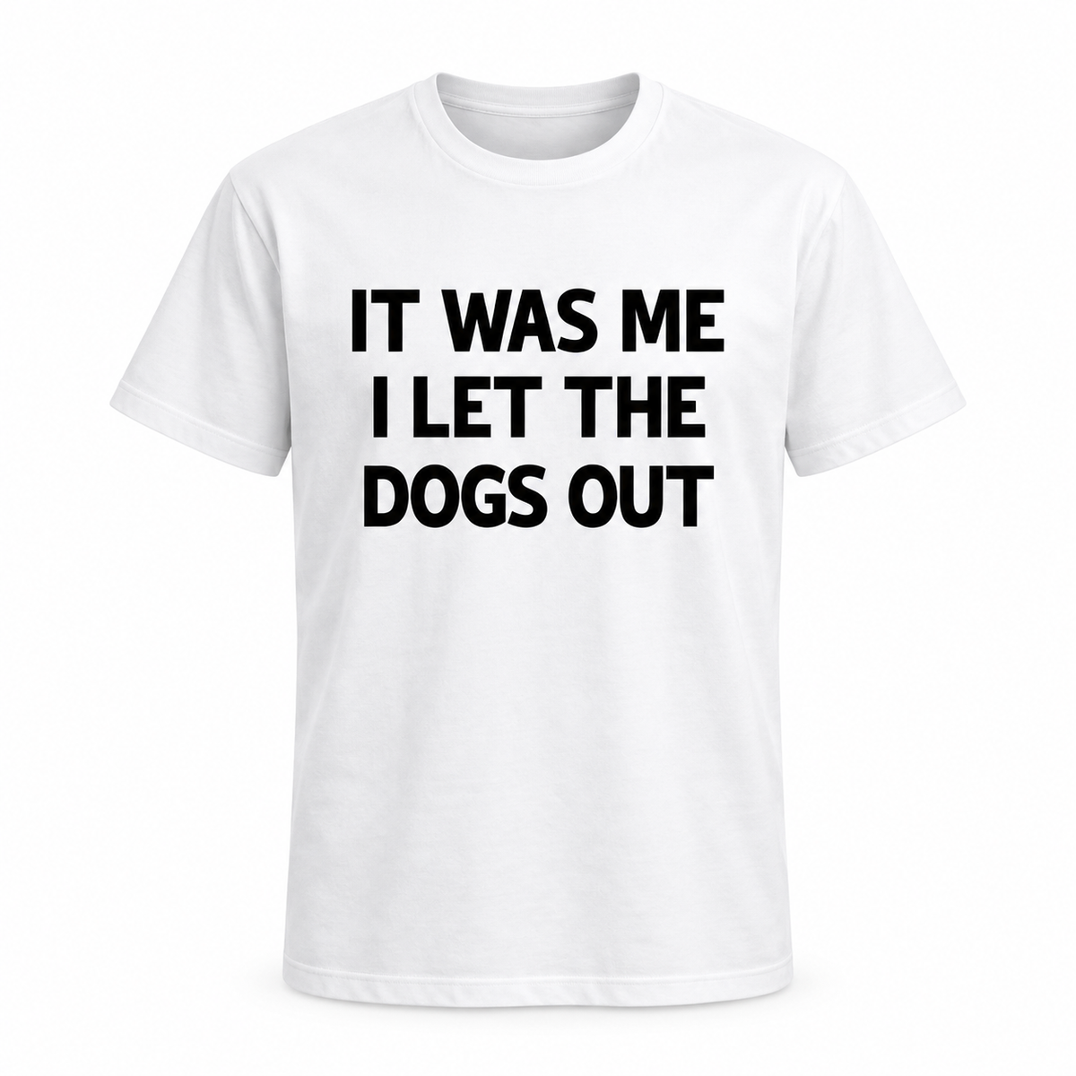 It Was Me I Let The Dogs Out Tee