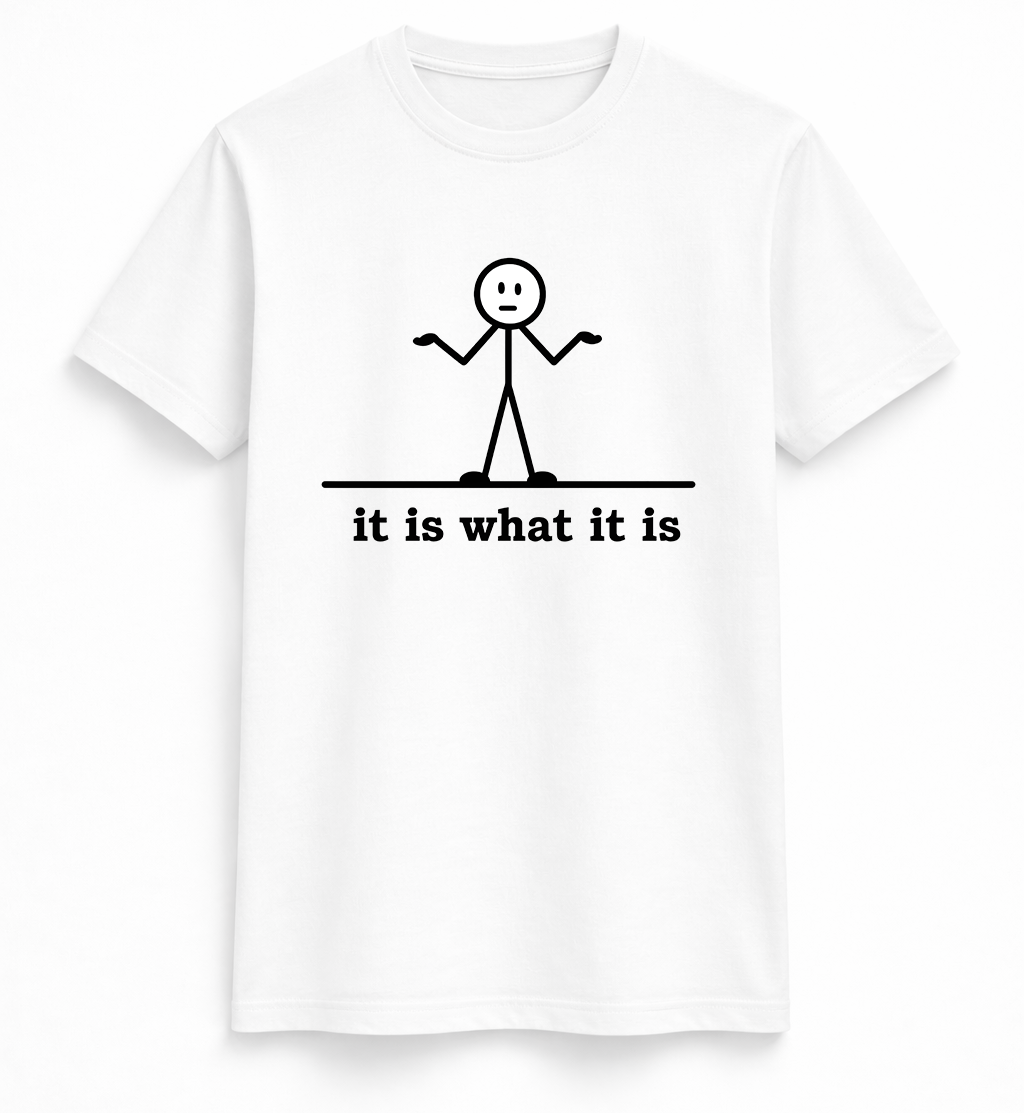 It Is What It Is Tee