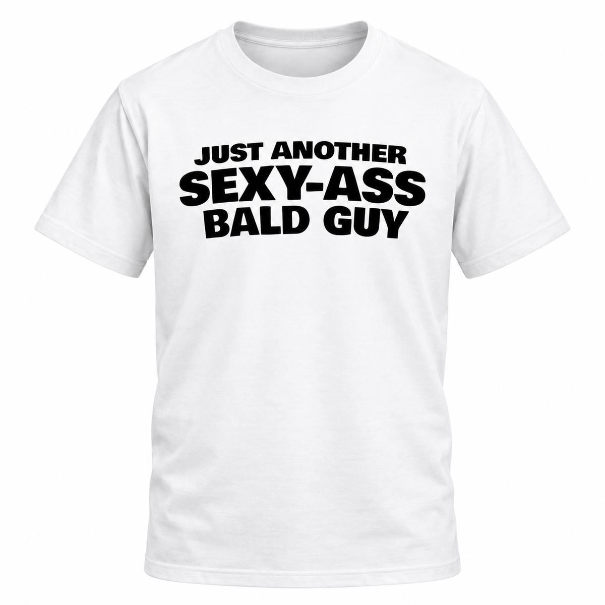 Just Another Sexy Bald Guy T-Shirt