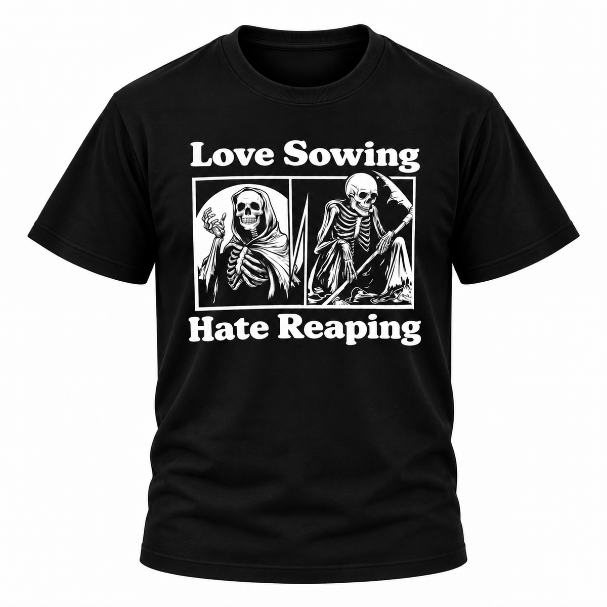 Love Sowing Hate Reaping T-Shirt