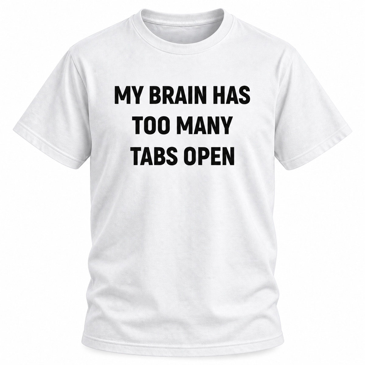 My Brain Has Too Many Tabs Open T Shirt