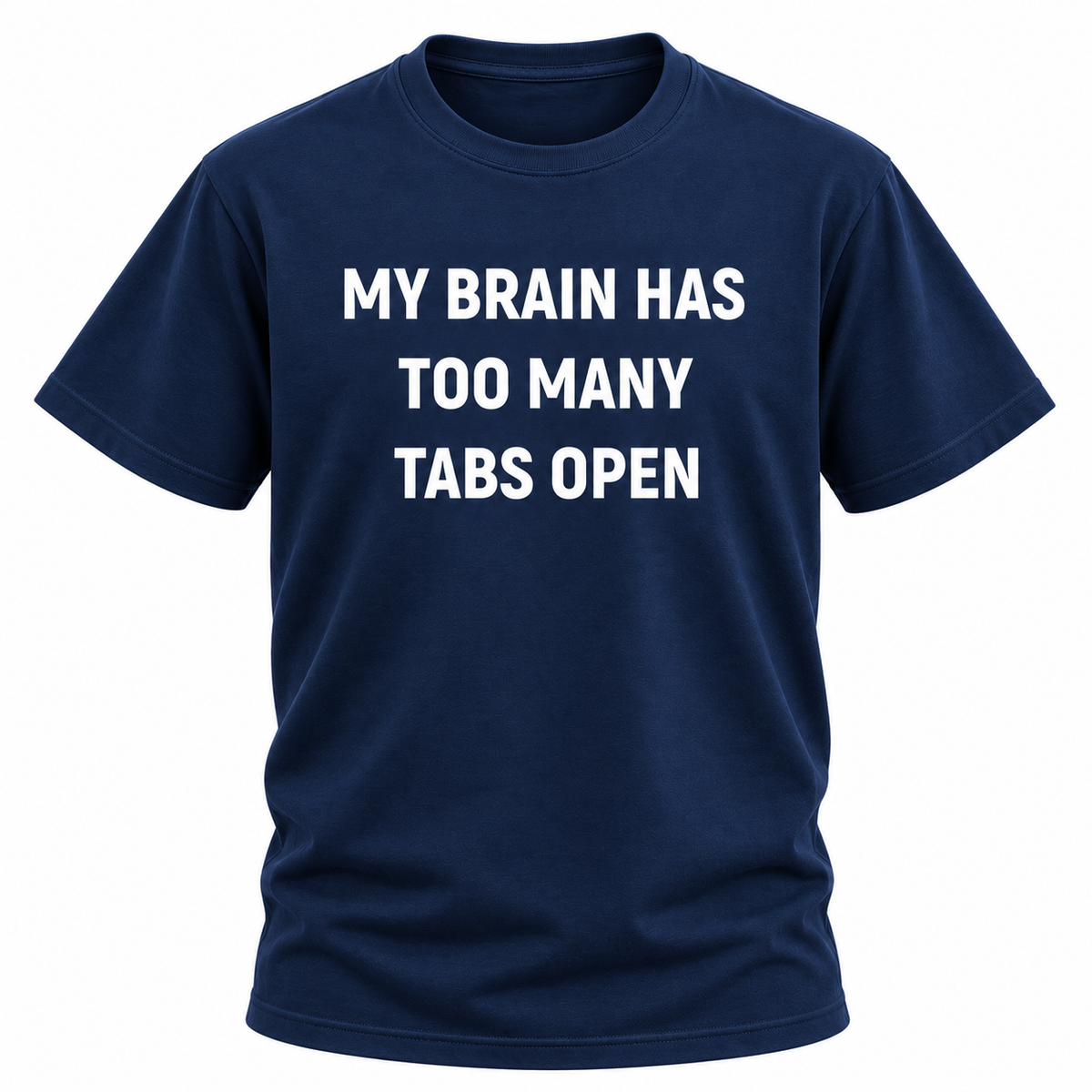 My Brain Has Too Many Tabs Open T Shirt
