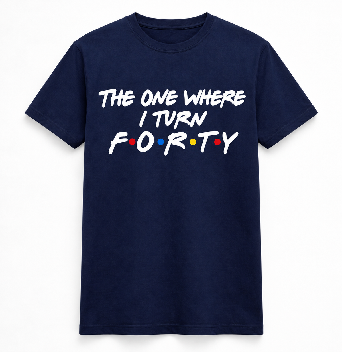 The One Where I Turn Forty Tee