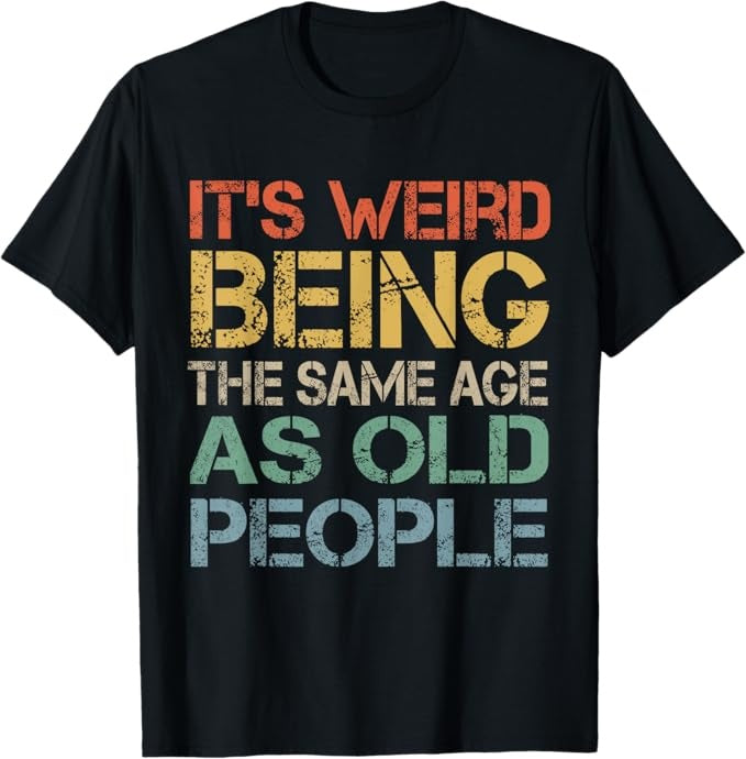 Same Age Humour Statement Tee