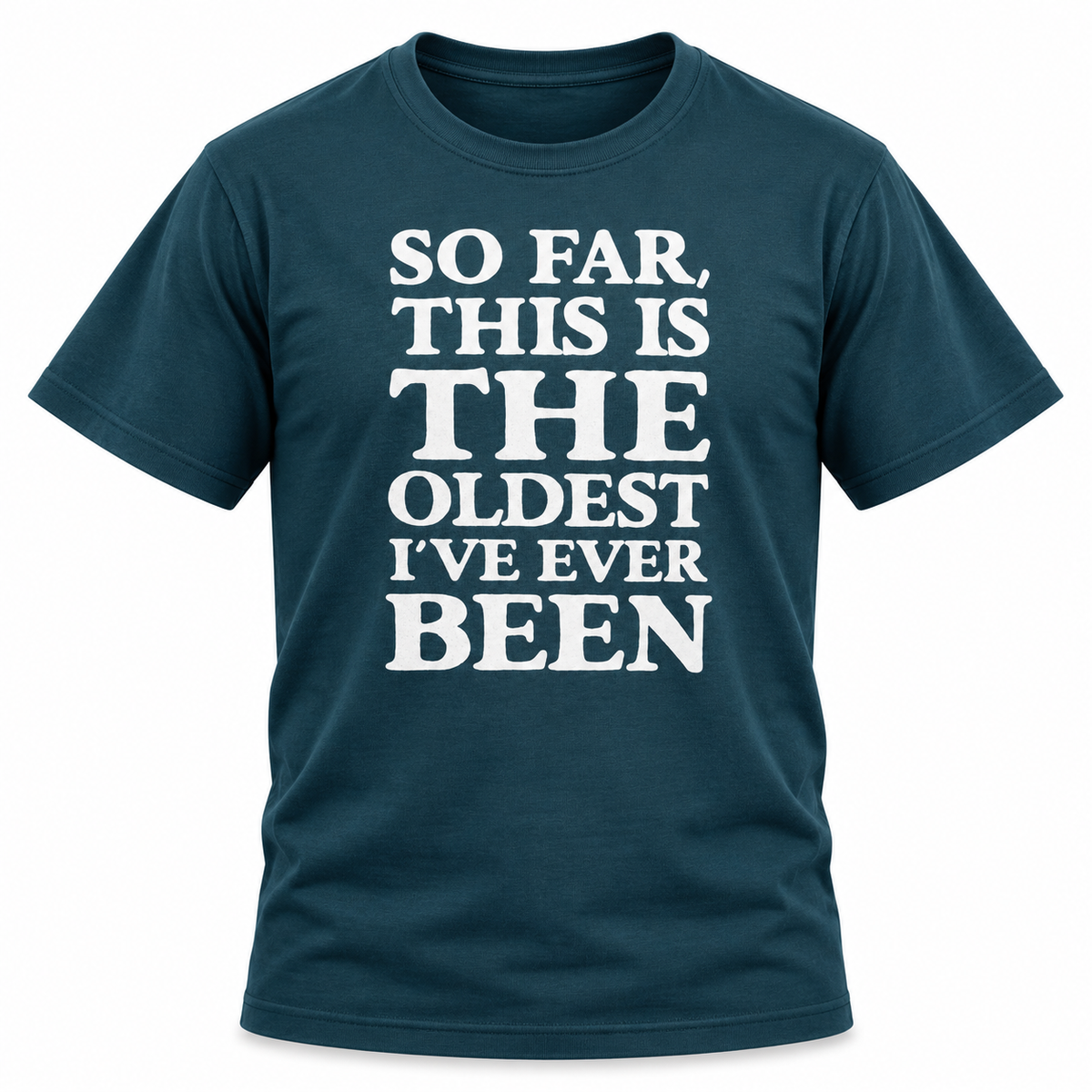 So Far This Is The Oldest I've Ever Been T-Shirt