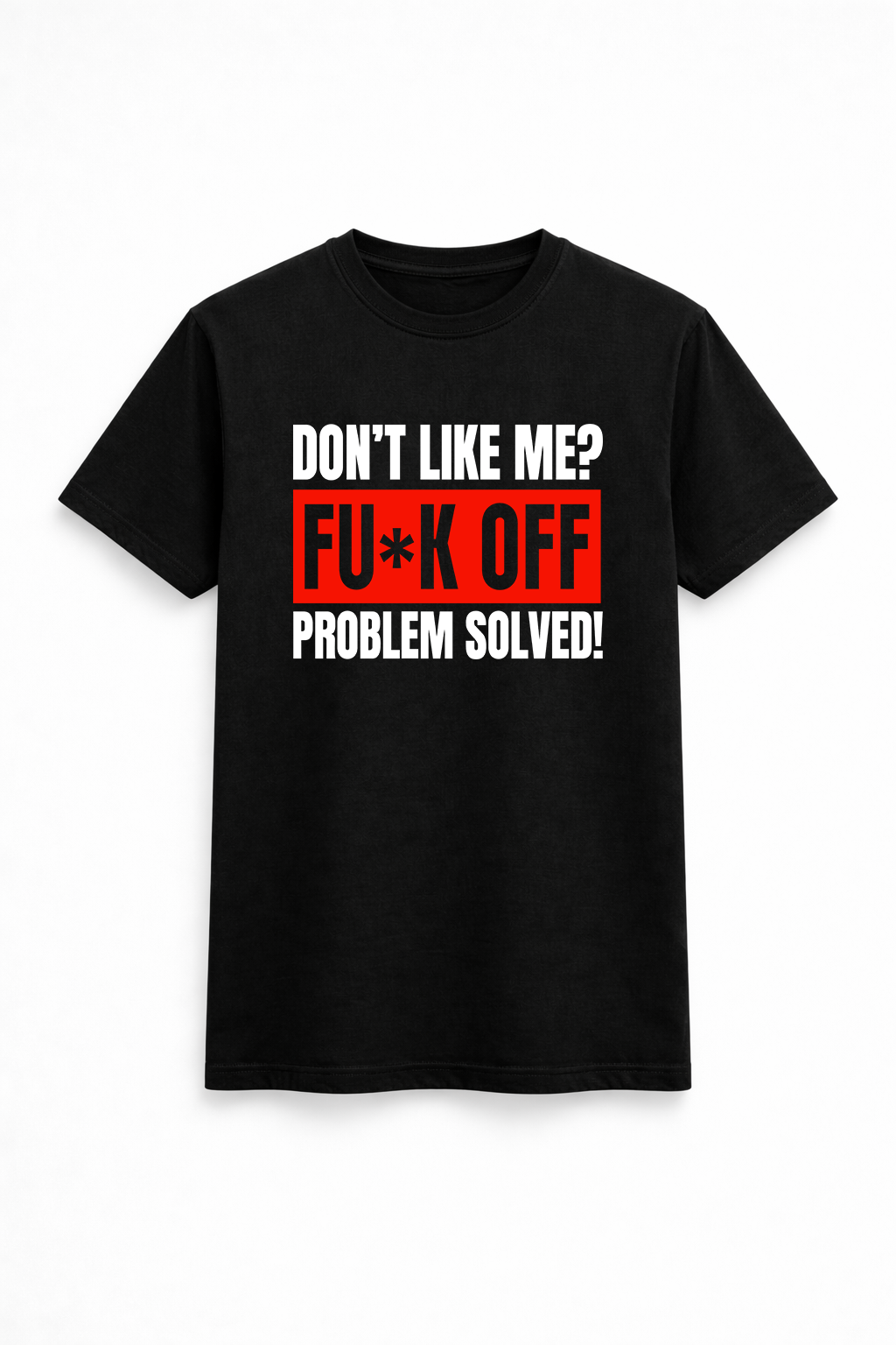 Don’t Like Me? Problem Solved Tee
