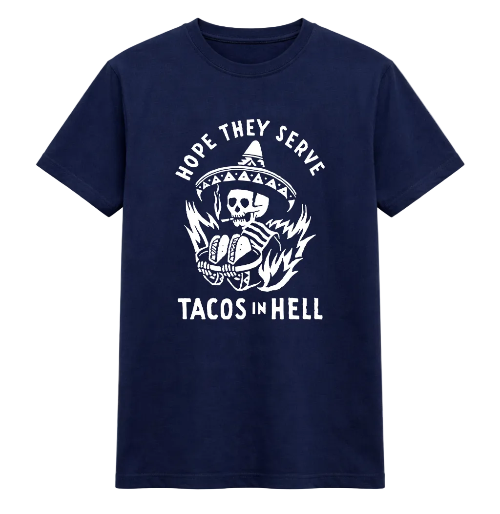 Hope They Serve Tacos in Hell Skeleton Tee