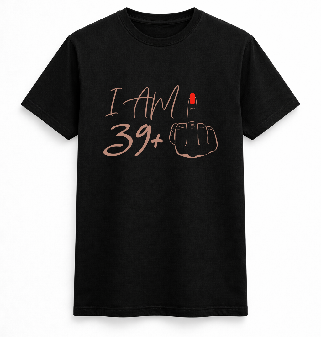 I Am 39+ & Still Not Giving a F*ck T-Shirt