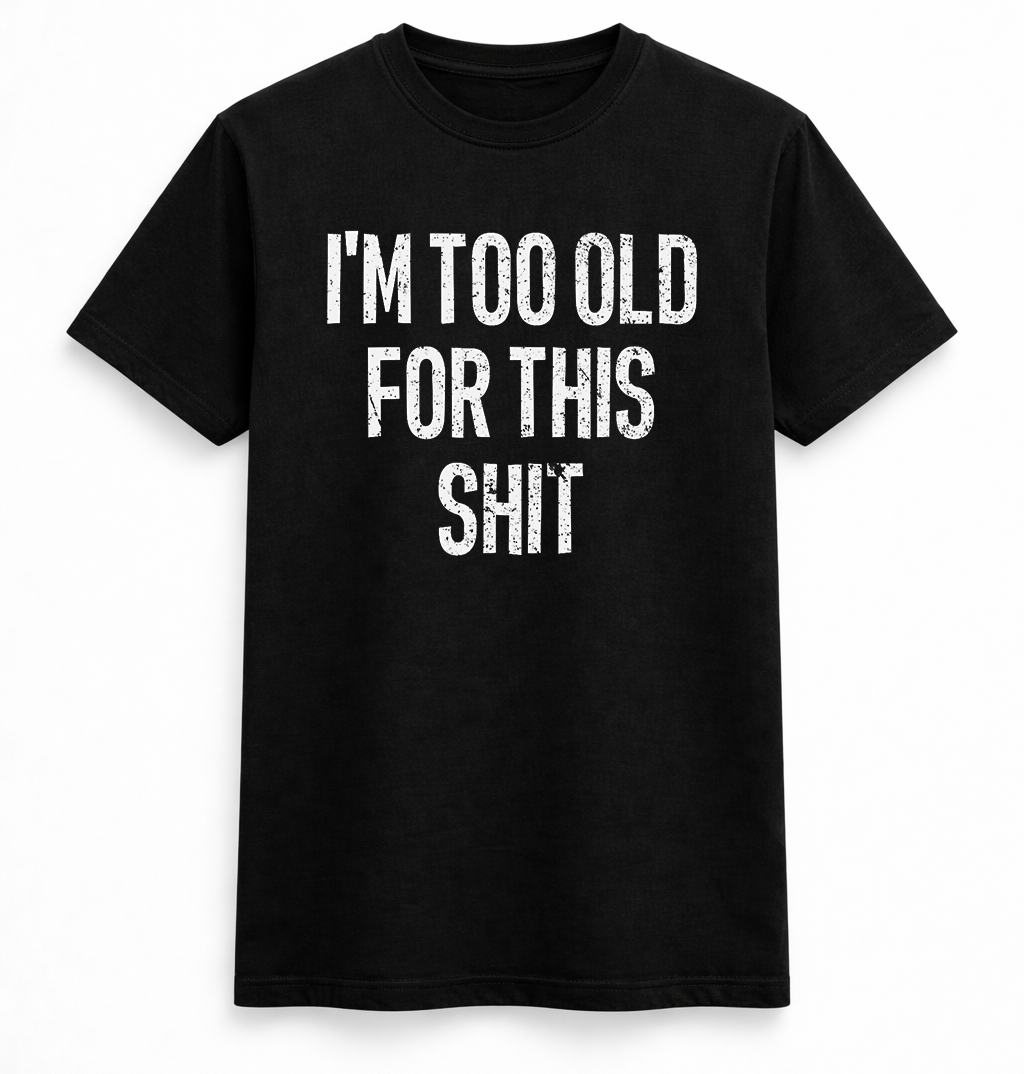 I am too old Tee