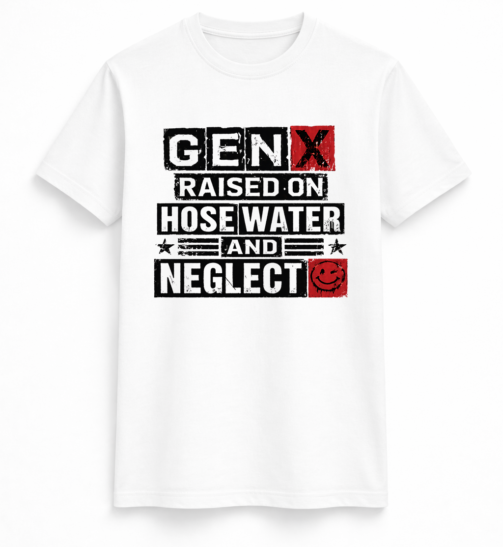 Gen X Raised on Hose Water & Neglect Tee