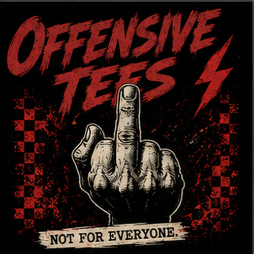Offensive T-Shirts