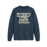 Woke Up Bald Again Sweatshirt