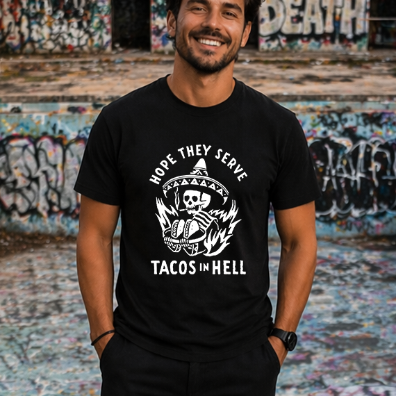 Hope They Serve Tacos in Hell Skeleton T-Shirt