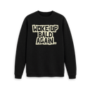 Woke Up Bald Again Sweatshirt