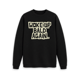 Woke Up Bald Again Sweatshirt