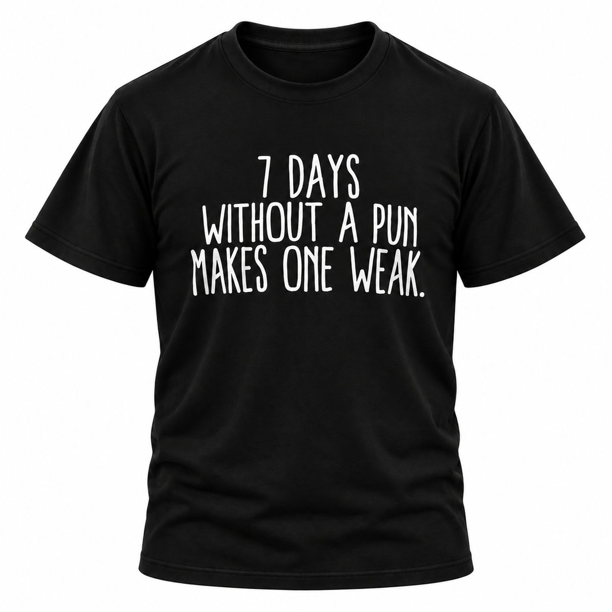 7 Days Without A Pun T-Shirt