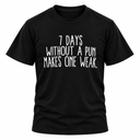 7 Days Without A Pun T-Shirt