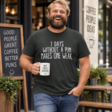 7 Days Without A Pun T-Shirt