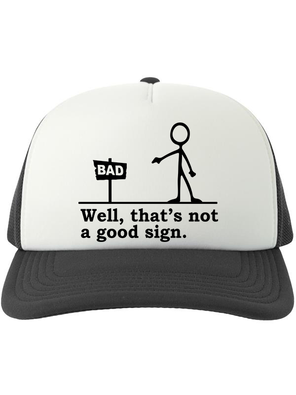 Bad Sign Trucker Hat