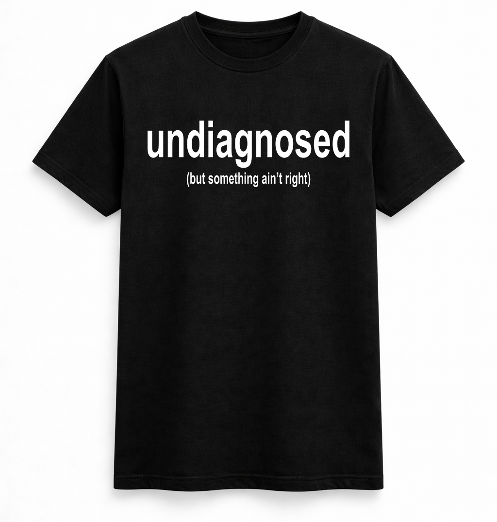 Undiagnosed Funny Text T-Shirt