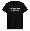 Undiagnosed Funny Text T-Shirt