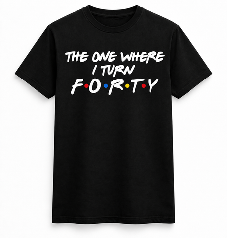 The One Where I Turn Forty Tee