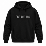 Can't Adult Today Hoodie