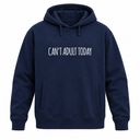 Can't Adult Today Hoodie