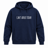 Can't Adult Today Hoodie