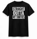Straight Outta My Thirties Tee