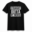 Straight Outta My Twenties Tee