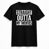 Straight Outta My Twenties Tee