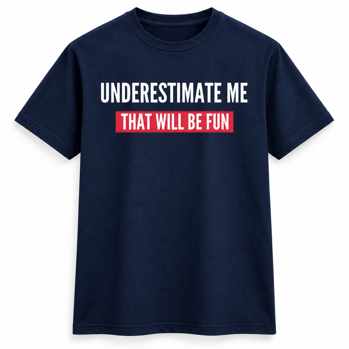 Underestimate Me Fun Tee