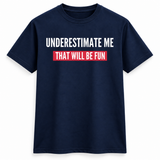 Underestimate Me Fun Tee