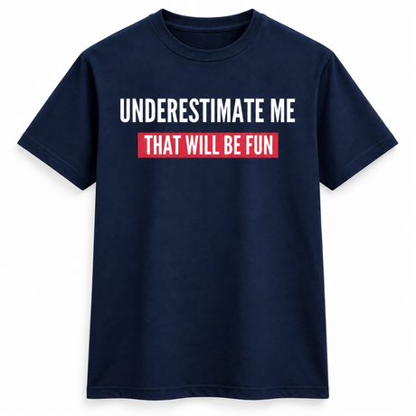 Underestimate Me Fun Tee