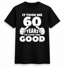 60 Years to Look This Good Tee
