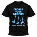 Choose Your Weapon Golf Clubs T-shirt