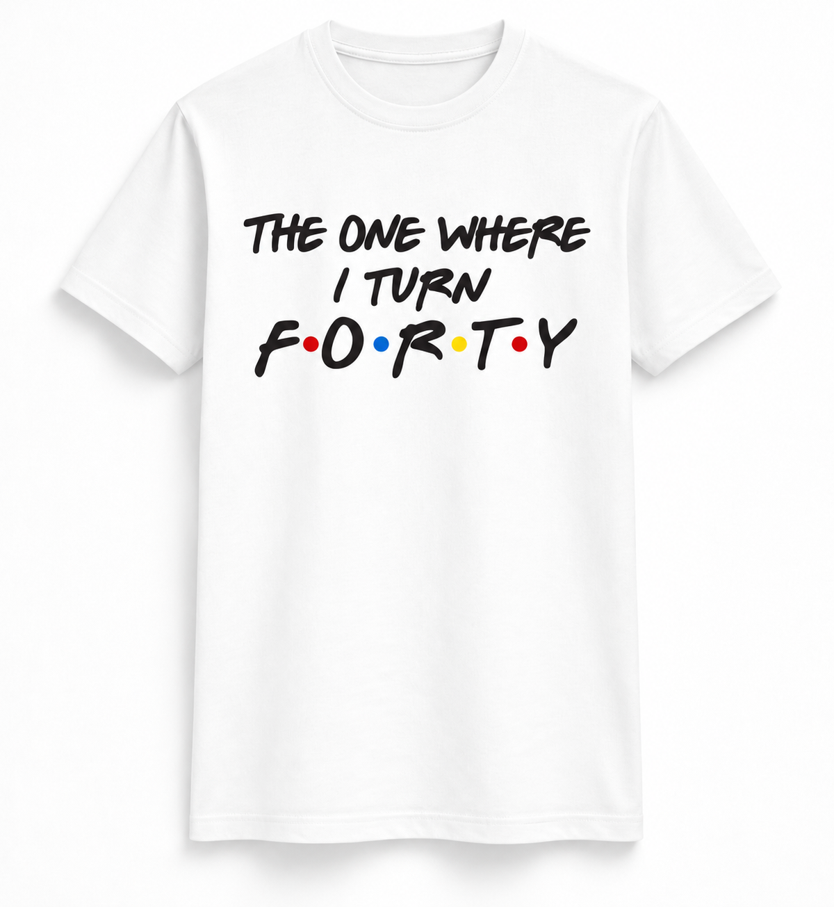 The One Where I Turn Forty Tee