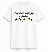The One Where I Turn Forty Tee